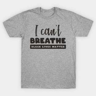 Black lives matter, I can't breathe, George Floyd, Stop killing black people, Black history T-Shirt